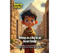 Belong as a Boy in an Incan Family: Life and Culture in the Inca Empire for Kids Fun Facts About Incan Society and Daily Life