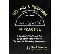 Belong & Perform in Practice: A Leader's Workbook for Elite Team Performance through Six Belonging Agreements - Before Day One