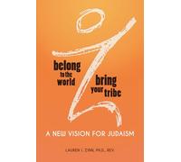 BELONG TO THE WORLD BRING YOUR TRIBE: A New Vision for Judaism