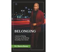 Belonging: A Journey of Healing, Forgiving, and Manifesting Everything I Ever Desired