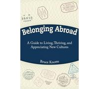 Belonging Abroad: A Guide to Living, Thriving, and Appreciating New Cultures