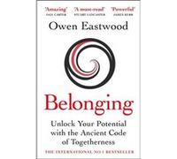 Belonging: Unlock Your Potential with the Ancient Code of Togetherness