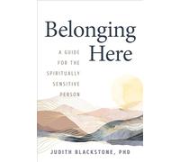 Belonging Here: A Guide for the Spiritually Sensitive Person