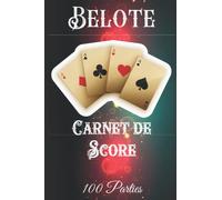 Belote Carnet de score: Cahier pour noter 100 parties de jeu de la belote avec les règles du jeu .Carnet pré rempli pour y inscrire les scores de votre partie de jeu