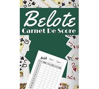 Belote carnet de score: Carnet de Scores Belote: Cahier avec tableaux imprimés pour noter vos scores au jeu de la belote | Format 6x9 pouces (15.24 x ... | Idéal pour offrir un cadeau personnalisé.