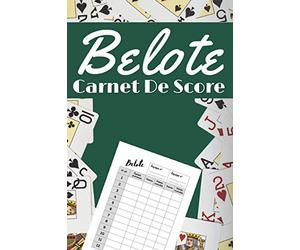 Belote carnet de score: Carnet de Scores Belote: Cahier avec tableaux imprimés pour noter vos scores au jeu de la belote | Format 6x9 pouces (15.24 x ... | Idéal pour offrir un cadeau personnalisé.