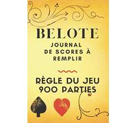 Belote journal de scores à remplir 900 parties: Un carnet pour noter les points d’une parties de Belote | utile pour les passionnés, débutants, ... ou entre amis à la maison| Format pratique.