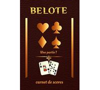 Belote Une Partie? Carnet de scores: Cahier de 100 feuilles formatées pour le marquage des scores au jeu de belote classique | Tableau pour noter vos ... | Idée cadeau pour les amoureux de Belote
