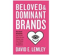 Beloved And Dominant Brands: The Brand Ecosystem That Drives Better-For-You Brands From One Of Many To Category Prominence