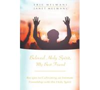 Beloved Holy Spirit, My Best Friend: Recipes to Cultivating an Intimate Friendship with the Holy Spirit