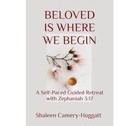 BELOVED IS WHERE WE BEGIN: A Self-Paced Guided Retreat with Zephaniah 3:17