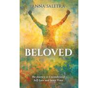 Beloved. The Journey to Unconditional Self-Love and Inner Peace: A guide with a practical approach & exercises for you!