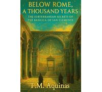 Below Rome, A Thousand Years: The Subterranean Secrets of the Basilica of San Clemente