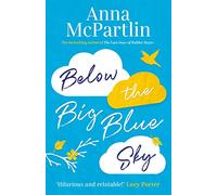 Below the Big Blue Sky: Jojo Moyes Meets Marian Keyes in This Heartwarming, Laugh-out-loud Novel