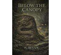 Below the Canopy: A Modern Dragon Adventure - Book Two of the Below the Ice Saga