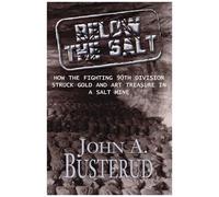 Below The Salt: How The Fighting 90th Division Struck Gold And Art Treasure In A Salt Mine
