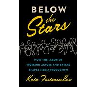 Below The Stars: How The Labor Of Working Actors And Extras Shapes Media Production