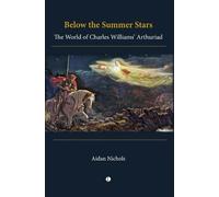 Below the Summer Stars: The World of Charles Williams' Arthuriad