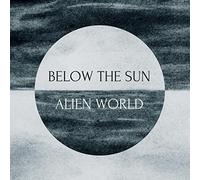 Below the Sun - Alien World [Import]