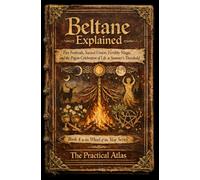 Beltane Explained: Fire Festivals, Sacred Union, Fertility Magic, and the Pagan Celebration of Life at Summer’s Threshold