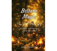 Beltane Magic: Rituals and Recipes from Scotland