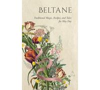 Beltane: Traditional Magic, Recipes, and Tales for May Day