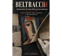 BELTRACCHI: Anatomia di una falsa provenienza