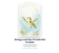 Beluga and the Wonderful Wobble: A Brave Little Story About Never Giving Up and Learning That Every Mistake Is a Clue That You're Growing