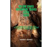 BELUM CAVES ADVENTURE TRAVEL GUIDE 2025: Underground Adventures, Eco-Tourism Trails, and Hidden Gems of Andhra Pradesh