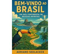 BEM-VINDO AO BRASIL UM PAÍS CONTINENTAL DE BELEZAS INFINITAS