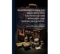 Bemerkungen Ã1/4ber die medicinischen Grundsätze der koischen und knidischen Schule.