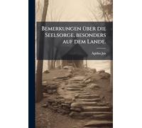 Bemerkungen Ã1/4ber die Seelsorge, besonders auf dem Lande.