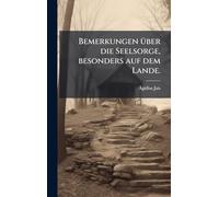 Bemerkungen Ã1/4ber die Seelsorge, besonders auf dem Lande.