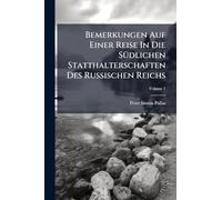 Bemerkungen Auf Einer Reise In Die SÃ1/4dlichen Statthalterschaften Des Russischen Reichs