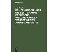 Bemerkungen Über Die Besitznahme Preußens, Welche Von Den Wasserwegen Ausgegangen Ist
