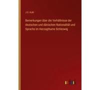 Bemerkungen Über Die Verhältnisse Der Deutschen Und Dänischen Nationalität Und Sprache Im Herzogthume Schleswig