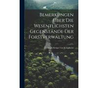 Bemerkungen Über Die Wesentlichsten Gegenstände Der Forstverwaltung