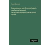 Bemerkungen zum Sprachgebrauch des Demosthenes mit Berücksichtigung anderer attischer Redner