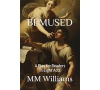 BEMUSED: A Play for Readers in Eight Acts