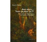 Ben Alors - Tout Ça Pour Ça ?! - Freud, Dora Et L'hystérie, Ou De L'intellect À L'émotion