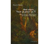 Ben alors... Tout ça pour ça ?!: Freud, Dora et l'hystérie, ou de l'intellect à l'émotion