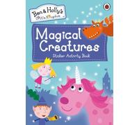 Ben And Holly's Little Kingdom: Magical Creatures Sticker Activity Book