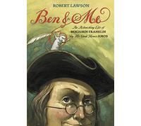 Ben And Me: An Astonishing Life of Benjamin Franklin by His Good Mouse Amos