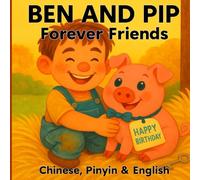 Ben and Pip Forever Friends: A joyful English, Chinese and Pinyin children’s picture book about friendship, with MP3 audio in both languages.