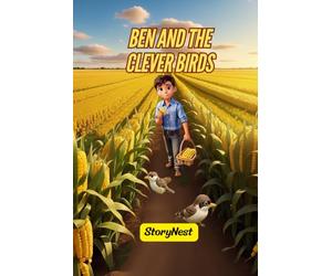 Ben and the Clever Birds: A Heartwarming Story About Teamwork, Kindness, and Smart Thinking: A Fun and Educational Bedtime Story That Teaches Kids the Value of Working Together
