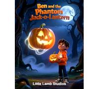 Ben and the Phantom Jack-o'-Lantern: A Spooky Halloween Adventure with Ben and His Faithful Lantern