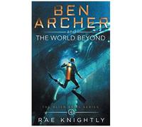 Ben Archer And The World Beyond (The Alien Skill Series, Book 4)