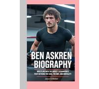 Ben Askren - Biography: Wrestling With the World-A Champion’s Fight Beyond the Cage, the Mat, and Mortality