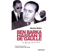 Ben Barka, Hassan II, de Gaulle. Ce Que Je Sais d'Eux