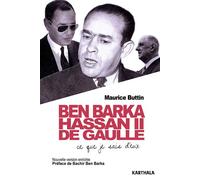 Ben Barka, Hassan II, De Gaulle. Ce que je sais d'eux - Maurice Buttin - Karthala - broché - Essai